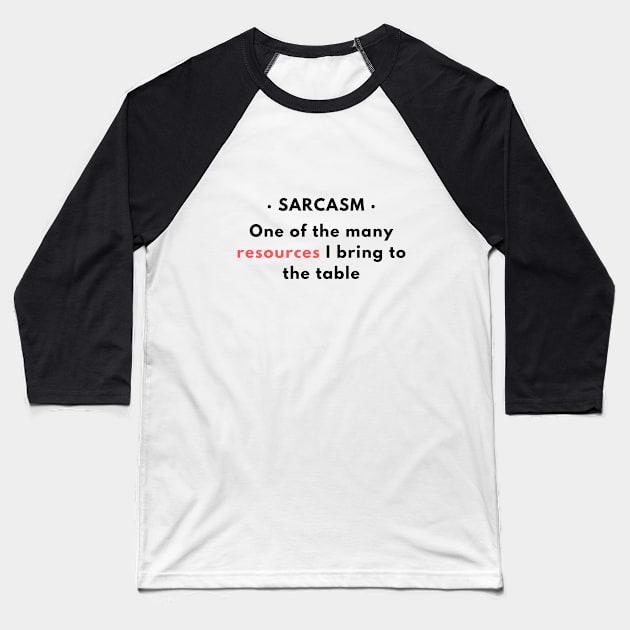 Sarcasm - One of the resources I bring to the table v1 Baseball T-Shirt by CLPDesignLab